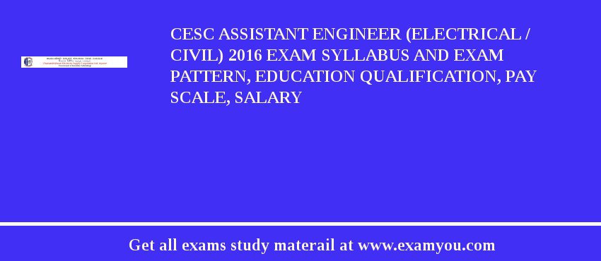 CESC Assistant Engineer (Electrical / Civil) 2018 Exam Syllabus And Exam Pattern, Education Qualification, Pay scale, Salary