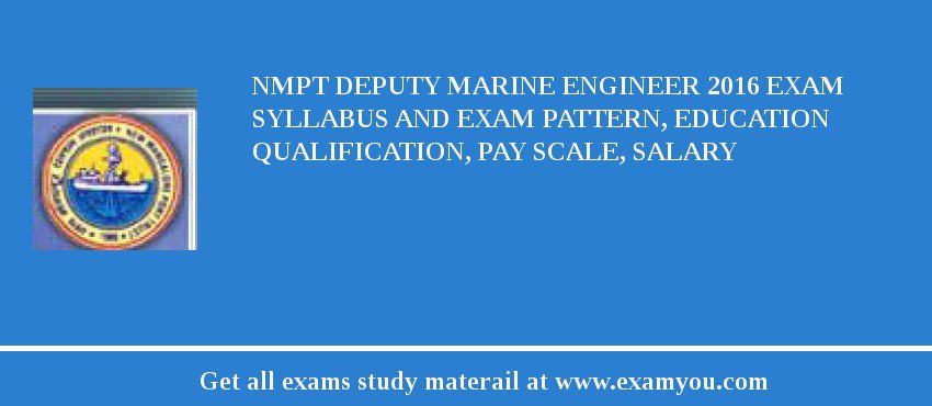 NMPT Deputy Marine Engineer 2018 Exam Syllabus And Exam Pattern, Education Qualification, Pay scale, Salary