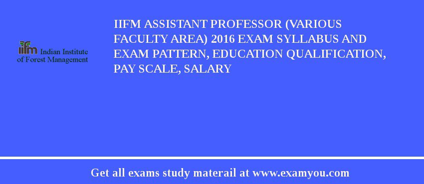 IIFM Assistant Professor (Various Faculty Area) 2018 Exam Syllabus And Exam Pattern, Education Qualification, Pay scale, Salary