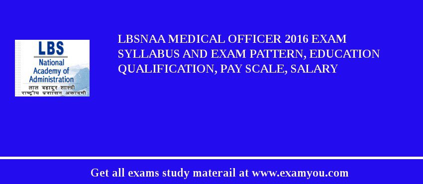 LBSNAA Medical Officer 2018 Exam Syllabus And Exam Pattern, Education Qualification, Pay scale, Salary