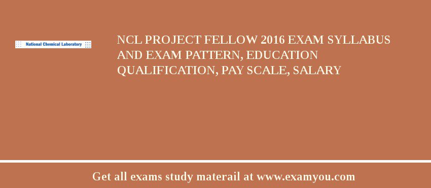 NCL Project Fellow 2018 Exam Syllabus And Exam Pattern, Education Qualification, Pay scale, Salary