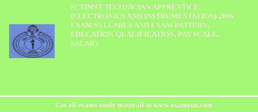 SCTIMST Technician Apprentice (Electronics and Instrumentation) 2018 Exam Syllabus And Exam Pattern, Education Qualification, Pay scale, Salary