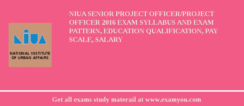 NIUA Senior Project Officer/Project Officer 2018 Exam Syllabus And Exam Pattern, Education Qualification, Pay scale, Salary