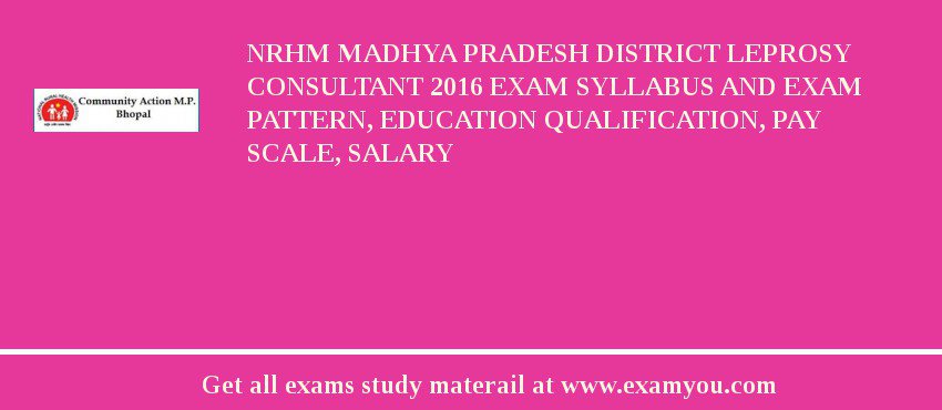 NRHM Madhya Pradesh District Leprosy Consultant 2018 Exam Syllabus And Exam Pattern, Education Qualification, Pay scale, Salary