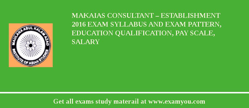 MAKAIAS Consultant – Establishment 2018 Exam Syllabus And Exam Pattern, Education Qualification, Pay scale, Salary