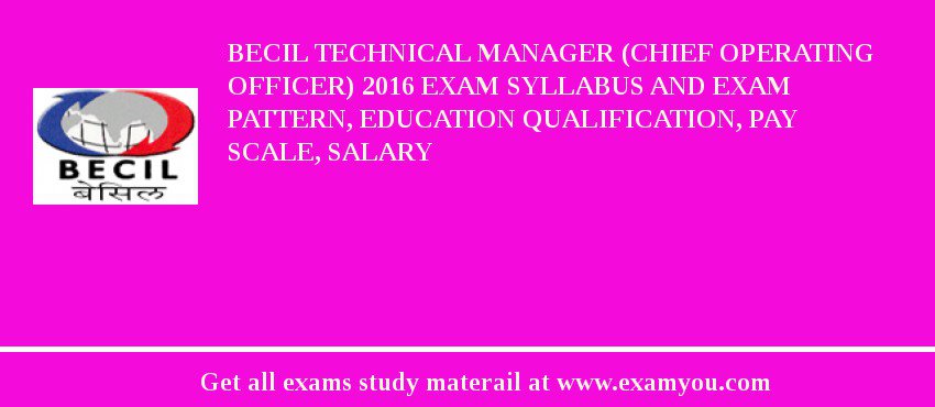 BECIL Technical Manager (Chief Operating Officer) 2018 Exam Syllabus And Exam Pattern, Education Qualification, Pay scale, Salary
