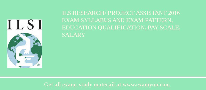 ILS Research/ Project Assistant 2018 Exam Syllabus And Exam Pattern, Education Qualification, Pay scale, Salary