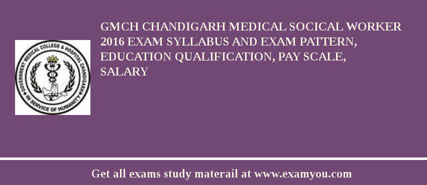 GMCH Chandigarh Medical Socical Worker 2018 Exam Syllabus And Exam Pattern, Education Qualification, Pay scale, Salary