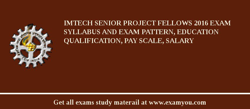 IMTECH Senior Project Fellows 2018 Exam Syllabus And Exam Pattern, Education Qualification, Pay scale, Salary