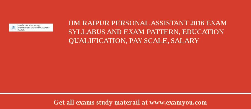IIM Raipur Personal Assistant 2018 Exam Syllabus And Exam Pattern, Education Qualification, Pay scale, Salary