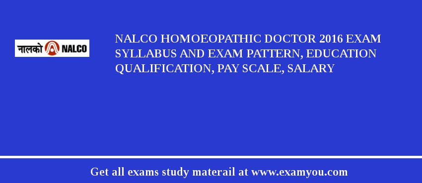 NALCO Homoeopathic Doctor 2018 Exam Syllabus And Exam Pattern, Education Qualification, Pay scale, Salary