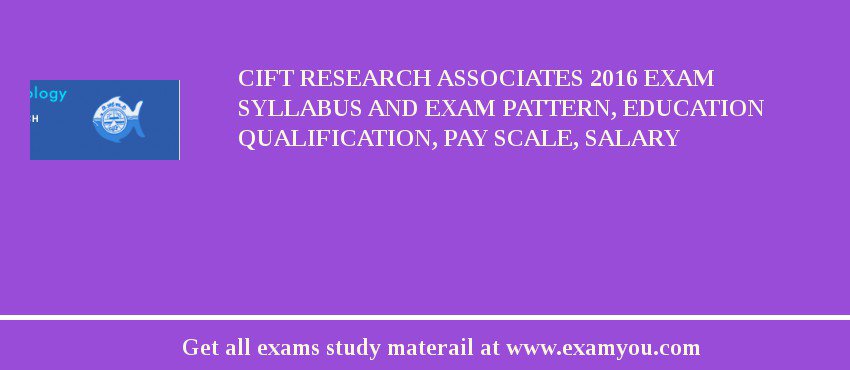 CIFT Research Associates 2018 Exam Syllabus And Exam Pattern, Education Qualification, Pay scale, Salary