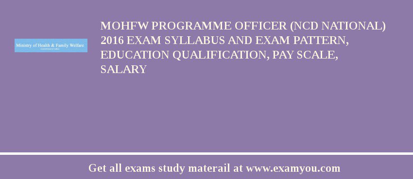 MOHFW Programme Officer (NCD National) 2018 Exam Syllabus And Exam Pattern, Education Qualification, Pay scale, Salary