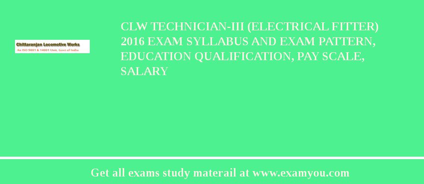 CLW Technician-III (Electrical Fitter) 2018 Exam Syllabus And Exam Pattern, Education Qualification, Pay scale, Salary