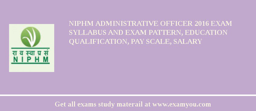 NIPHM Administrative Officer 2018 Exam Syllabus And Exam Pattern, Education Qualification, Pay scale, Salary