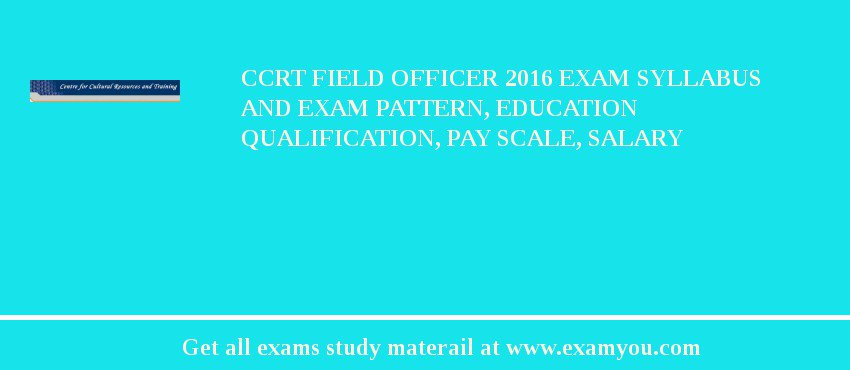 CCRT Field Officer 2018 Exam Syllabus And Exam Pattern, Education Qualification, Pay scale, Salary