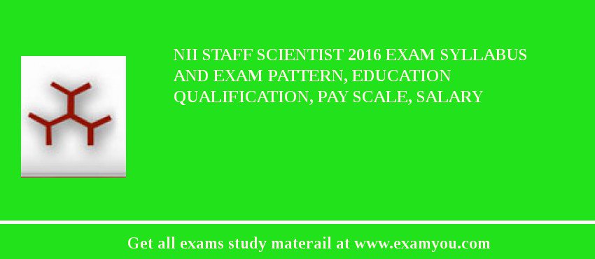 NII Staff Scientist 2018 Exam Syllabus And Exam Pattern, Education Qualification, Pay scale, Salary