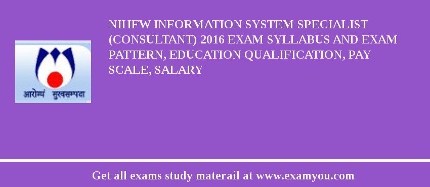 NIHFW Information System Specialist (Consultant) 2018 Exam Syllabus And Exam Pattern, Education Qualification, Pay scale, Salary
