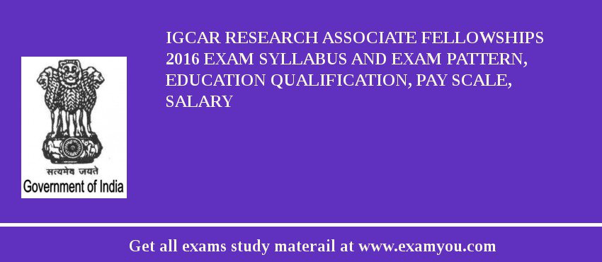 IGCAR Research Associate Fellowships 2018 Exam Syllabus And Exam Pattern, Education Qualification, Pay scale, Salary