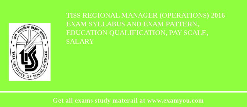TISS Regional Manager (Operations) 2018 Exam Syllabus And Exam Pattern, Education Qualification, Pay scale, Salary