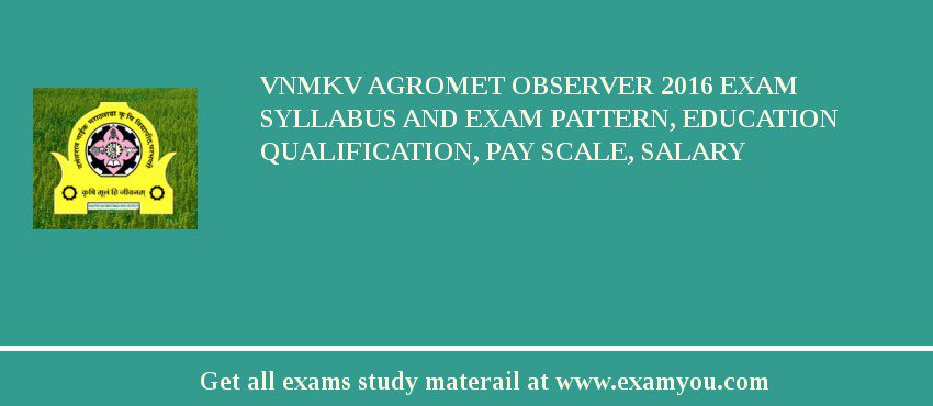 VNMKV Agromet Observer 2018 Exam Syllabus And Exam Pattern, Education Qualification, Pay scale, Salary