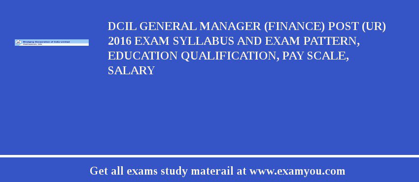 DCIL GENERAL MANAGER (FINANCE) POST (UR) 2018 Exam Syllabus And Exam Pattern, Education Qualification, Pay scale, Salary