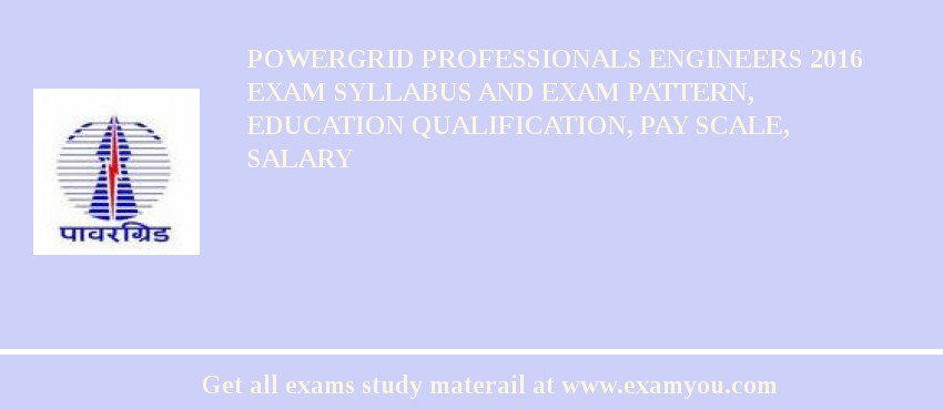 POWERGRID Professionals Engineers 2018 Exam Syllabus And Exam Pattern, Education Qualification, Pay scale, Salary