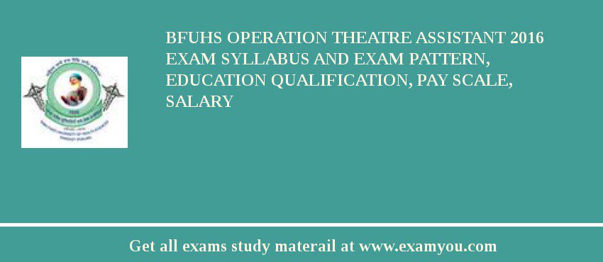 BFUHS Operation Theatre Assistant 2018 Exam Syllabus And Exam Pattern, Education Qualification, Pay scale, Salary