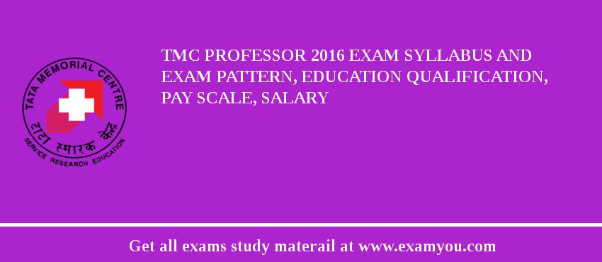 TMC Professor 2018 Exam Syllabus And Exam Pattern, Education Qualification, Pay scale, Salary