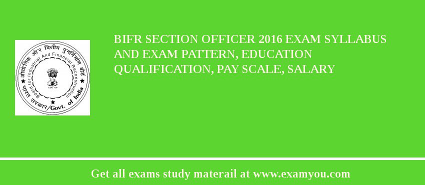 BIFR Section Officer 2018 Exam Syllabus And Exam Pattern, Education Qualification, Pay scale, Salary