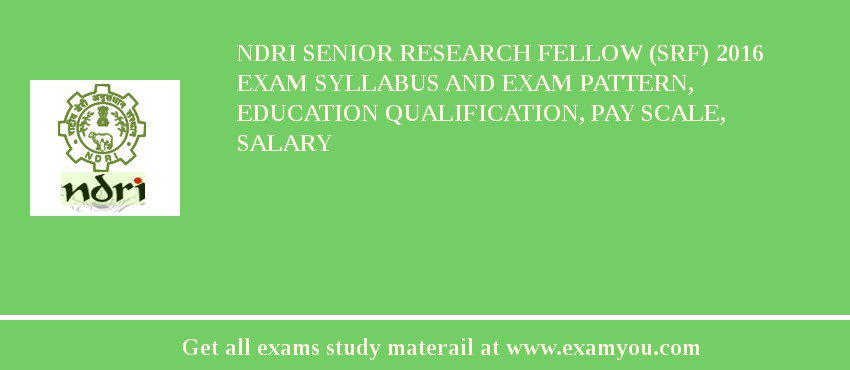 NDRI Senior Research Fellow (SRF) 2018 Exam Syllabus And Exam Pattern, Education Qualification, Pay scale, Salary