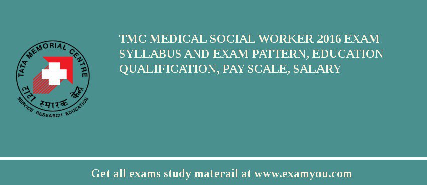 TMC Medical Social Worker 2018 Exam Syllabus And Exam Pattern, Education Qualification, Pay scale, Salary