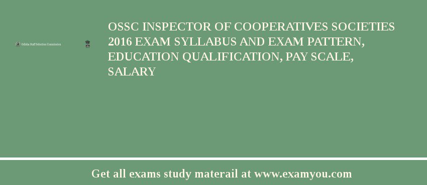OSSC Inspector of Cooperatives Societies 2018 Exam Syllabus And Exam Pattern, Education Qualification, Pay scale, Salary