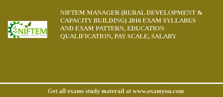 NIFTEM Manager (Rural Development & Capacity Building) 2018 Exam Syllabus And Exam Pattern, Education Qualification, Pay scale, Salary