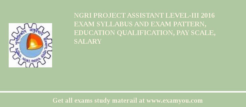 NGRI Project Assistant Level-III 2018 Exam Syllabus And Exam Pattern, Education Qualification, Pay scale, Salary