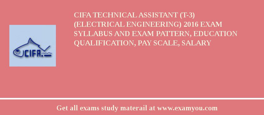 CIFA Technical Assistant (T-3) (Electrical Engineering) 2018 Exam Syllabus And Exam Pattern, Education Qualification, Pay scale, Salary