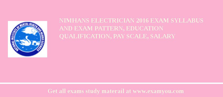 NIMHANS Electrician 2018 Exam Syllabus And Exam Pattern, Education Qualification, Pay scale, Salary
