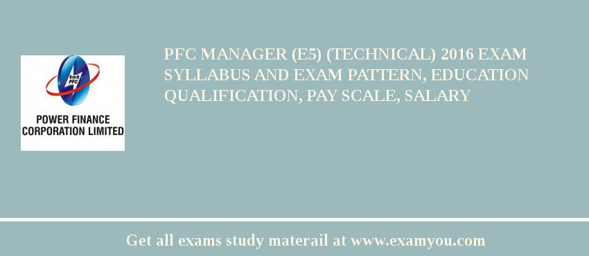 PFC Manager (E5) (Technical) 2018 Exam Syllabus And Exam Pattern, Education Qualification, Pay scale, Salary