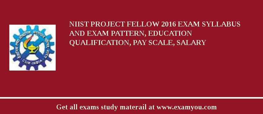 NIIST Project Fellow 2018 Exam Syllabus And Exam Pattern, Education Qualification, Pay scale, Salary