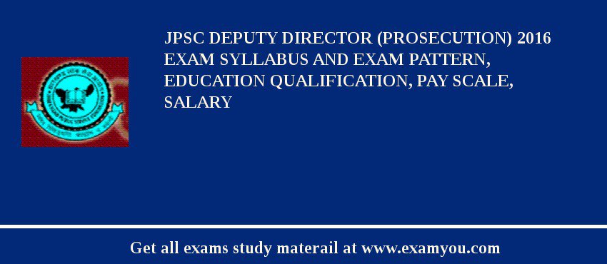 JPSC Deputy Director (Prosecution) 2018 Exam Syllabus And Exam Pattern, Education Qualification, Pay scale, Salary