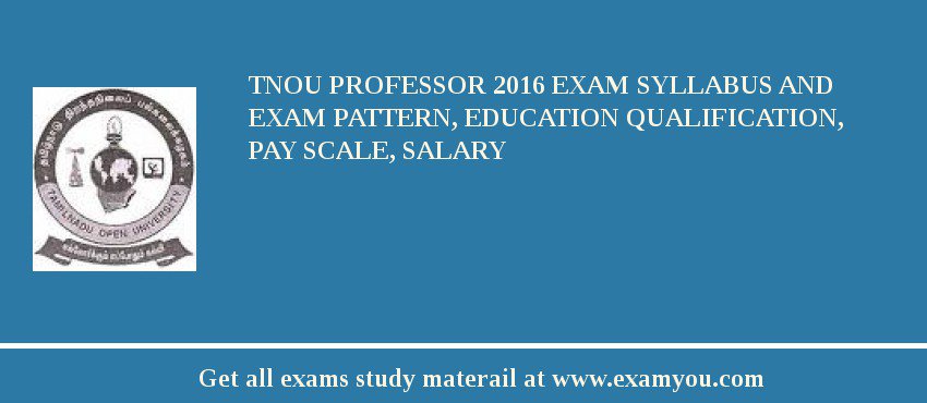 TNOU Professor 2018 Exam Syllabus And Exam Pattern, Education Qualification, Pay scale, Salary