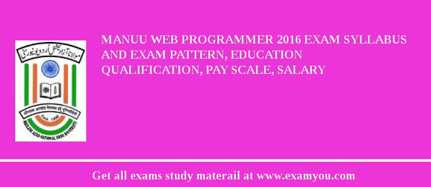 MANUU Web Programmer 2018 Exam Syllabus And Exam Pattern, Education Qualification, Pay scale, Salary