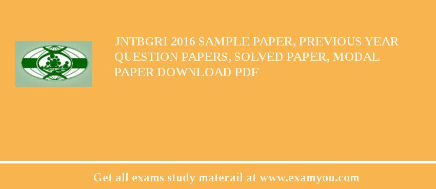 JNTBGRI 2018 Sample Paper, Previous Year Question Papers, Solved Paper, Modal Paper Download PDF