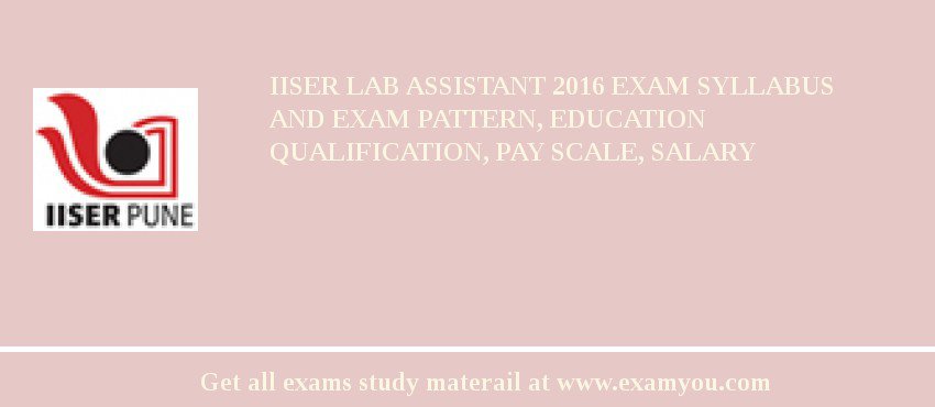 IISER (Indian Institute of Science Education and Research Pune (IISER)) Lab Assistant 2018 Exam Syllabus And Exam Pattern, Education Qualification, Pay scale, Salary
