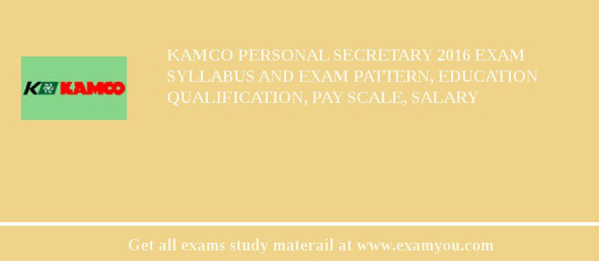 KAMCO Personal Secretary 2018 Exam Syllabus And Exam Pattern, Education Qualification, Pay scale, Salary