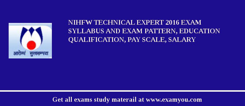 NIHFW Technical Expert 2018 Exam Syllabus And Exam Pattern, Education Qualification, Pay scale, Salary