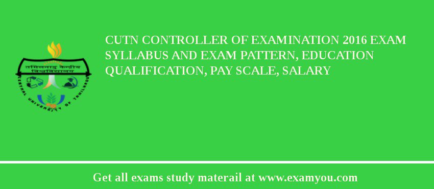 CUTN Controller of Examination 2018 Exam Syllabus And Exam Pattern, Education Qualification, Pay scale, Salary