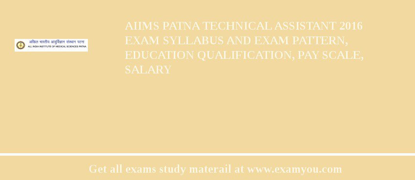 AIIMS Patna Technical Assistant 2018 Exam Syllabus And Exam Pattern, Education Qualification, Pay scale, Salary