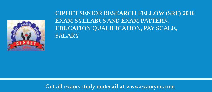 CIPHET Senior Research Fellow (SRF) 2018 Exam Syllabus And Exam Pattern, Education Qualification, Pay scale, Salary