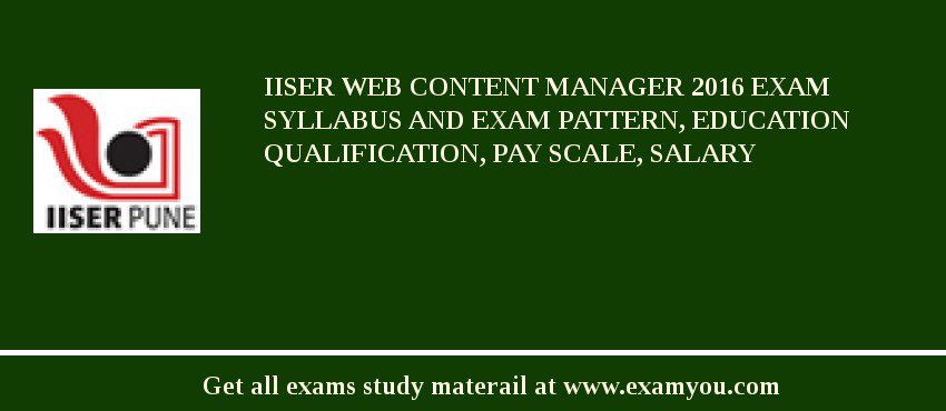 IISER Web Content Manager 2018 Exam Syllabus And Exam Pattern, Education Qualification, Pay scale, Salary
